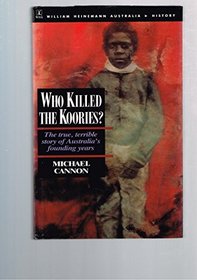 Who Killed the Koories?: True, Terrible Story of Australia's Founding Years