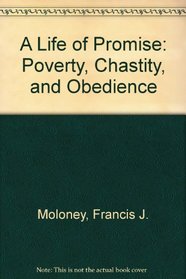 A Life of Promise: Poverty, Chastity, and Obedience