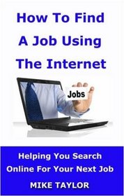 How to Find a Job Using the Internet: Helping You Search Online for Your Next Job