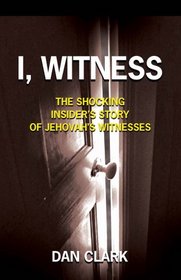 I, Witness: The Shocking Insider's Story of Jehovah's Witnesses