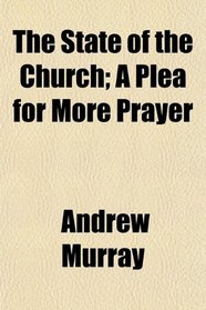 The State of the Church; A Plea for More Prayer