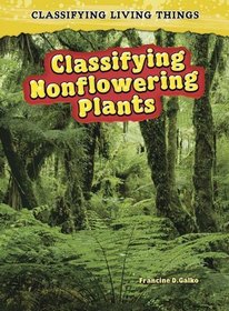 Classifying Nonflowering Plants: 2nd Edition (Classifying Living Things)