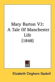 Mary Barton V2: A Tale Of Manchester Life (1848)