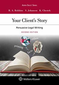 Your Client's Story: Persuasive Legal Writing (Aspen Select)