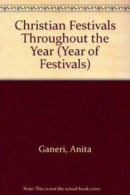 Christian Festivals Throughout the Year (Ganeri, Anita, Year of Festivals.)