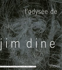 L'Odysee de Jim Dine: A Survey of Printed Works from 1985-2006: A Survey of Printed Works from 1985 - 2006