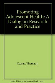 Promoting Adolescent Health: A Dialog on Research and Practice