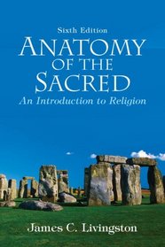 Anatomy of the Sacred: An Introduction to Religion (6th Edition)