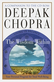 Deepak Chopra's The Wisdom Within: Living in Balance/Your Personal Program for Total Well-Being (A Companion to the CD-ROM)