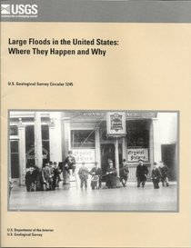 Large Floods in the United States: Where They Happen and Why (U.S. Geological Survey Circular, 1245)