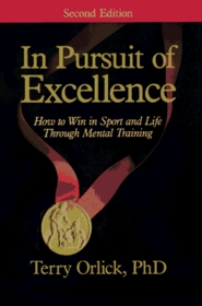 In Pursuit of Excellence: How to Win in Sport and Life Through Mental Training