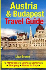 Austria & Budapest Travel Guide: Attractions, Eating, Drinking, Shopping & Places To Stay