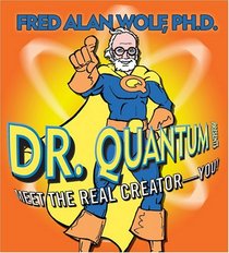 Dr. Quantum Presents: Meet the Real Creator - You!