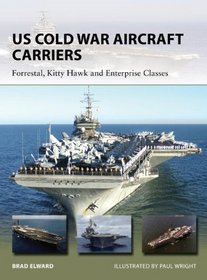 US Cold War Aircraft Carriers: Forrestal, Kitty Hawk and Enterprise Classes (New Vanguard)