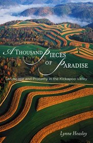 A Thousand Pieces of Paradise : Landscape and Property in the Kickapoo Valley (Wisc Land and Life)