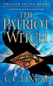 The Patriot Witch (Traitor to the Crown, Bk 1)