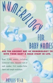 Numerology for Baby Names : Use the Ancient Art of Numerology to Give Your Baby a Head Start in Life