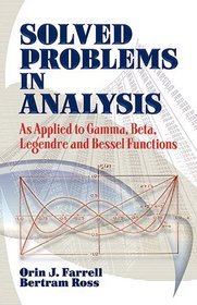 Solved Problems in Analysis: As Applied to Gamma, Beta, Legendre and Bessel Functions (Dover Books on Mathematics)