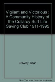 Vigilant and Victorious : A Community History of the Collaroy Surf Life Saving Club 1911-1995
