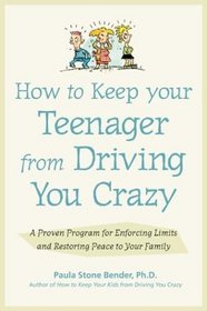 How to Keep Your Teenager from Driving You Crazy : A Proven Program for Enforcing Limits and Restoring Peace to Your Family