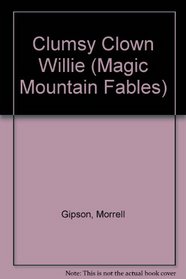 Clumsy Clown Willie (Magic Mountain Fables)