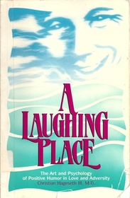 A Laughing Place: The Art and Psychology of Positive Humor in Love and Adversity