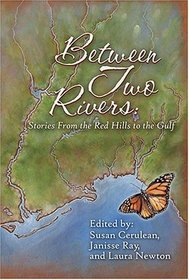 Between Two Rivers: Stories from the Red Hills to the Gulf