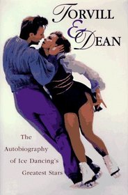 Torvill & Dean: The Autobiography of Ice Dancing's Greatest Stars