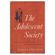 Adolescent Society: The Social Life of the Teenager and Its Impact on Education