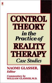 Control Theory in the Practice of Reality Therapy: Case Studies