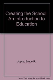 Creating the School: An Introduction to Education