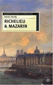 Richelieu and Mazarin: A Study in Statesmanship (European History in Perspective)