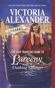 The Lady Travelers Guide to Larceny With a Dashing Stranger (Lady Travelers Society, Bk 2)