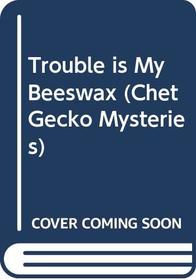 Trouble is My Beeswax (Chet Gecko Mysteries)