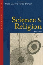 Science and Religion, 1450--1900: From Copernicus to Darwin