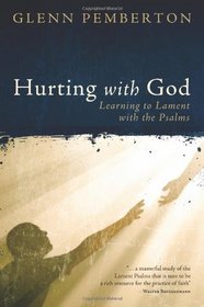 Hurting with God: Learning to Lament with the Psalms