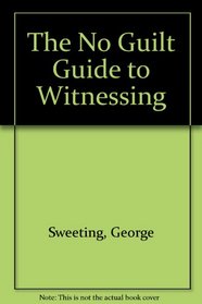 The No Guilt Guide to Witnessing