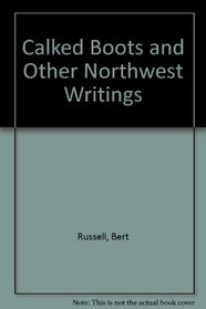 Calked Boots and Other Northwest Writings