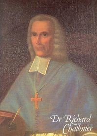 Venerable Bishop: Dr.Richard Challoner - Sometime Vicar Apostolic of the London District,1691-1781