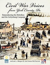 Civil War Voices from York County, Pa.: Remembering the Rebellion and the Gettysburg Campaign