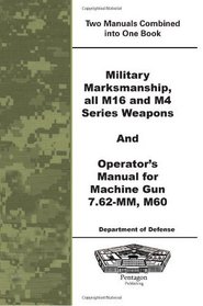 Military Marksmanship all M16 and M4 Series Weapons and operator's manual for Machine Gun 7.62-mm, m60