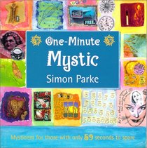 One-Minute Mystic : Mysticism for Those with Only 59 Seconds to Spare