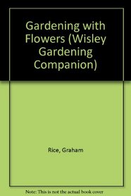 Gardening With Flowers (Wisley Gardening Companion)