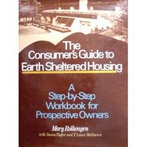 The consumer's guide to earth sheltered housing: A step-by-step workbook for prospective owners