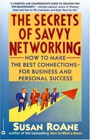 The Secrets of Savvy Networking : How to Make the Best Connections for Business and Personal Success