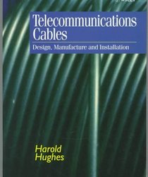 Telecommunications Cables: Design, Manufacture and Installation