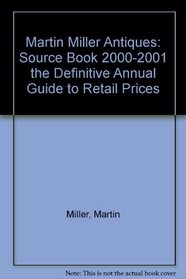 Martin Miller Antiques: Source Book 2000-2001 the Definitive Annual Guide to Retail Prices