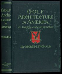 Golf Architecture in America; Its Strategy and Construction