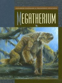 Megatherium (Exploring Dinosaurs & Prehistoric Creatures)