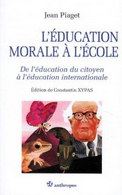 L'education morale a l'ecole: De l'education du citoyen a l'education internationale (Exploration interculturelle et science sociale) (French Edition)